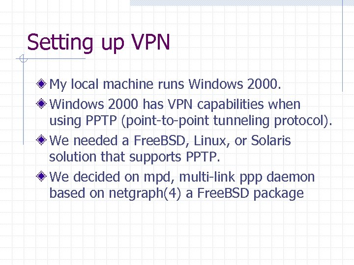 Setting up VPN My local machine runs Windows 2000 has VPN capabilities when using
