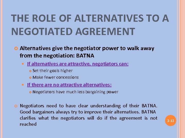 THE ROLE OF ALTERNATIVES TO A NEGOTIATED AGREEMENT Alternatives give the negotiator power to