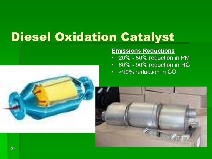 Diesel Oxidation Catalyst Emissions Reductions • 20% - 50% reduction in PM • 60%
