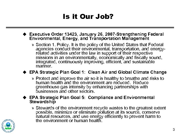 Is it Our Job? u Executive Order 13423, January 26, 2007 -Strengthening Federal Environmental,