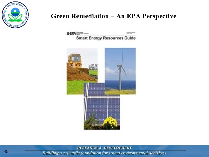 Green Remediation – An EPA Perspective 45 