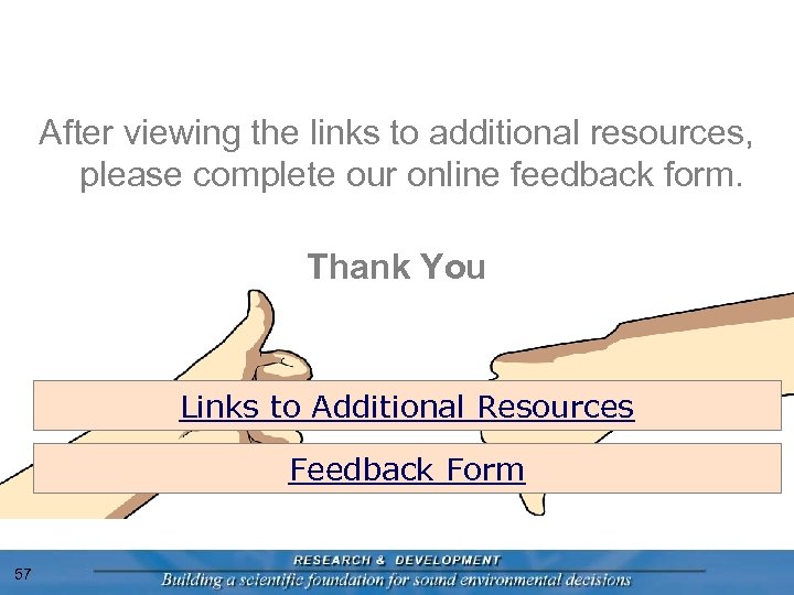 After viewing the links to additional resources, please complete our online feedback form. Thank