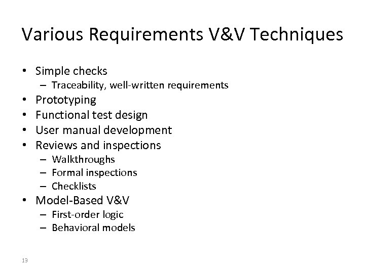 Various Requirements V&V Techniques • Simple checks – Traceability, well-written requirements • • Prototyping