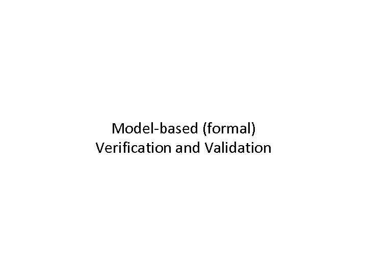 Model-based (formal) Verification and Validation 