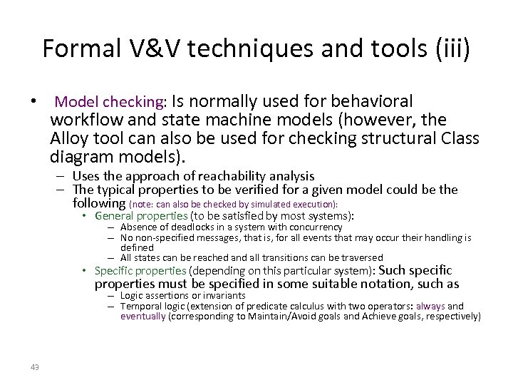 Formal V&V techniques and tools (iii) • Model checking: Is normally used for behavioral