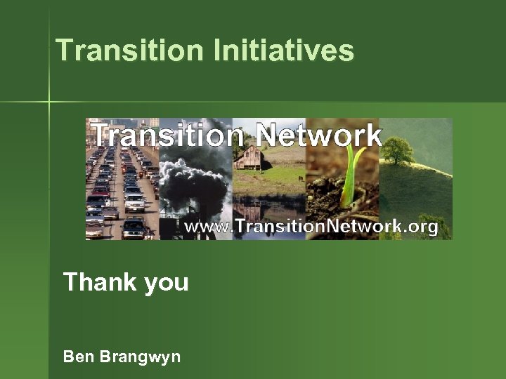 Transition Initiatives Thank you Ben Brangwyn 