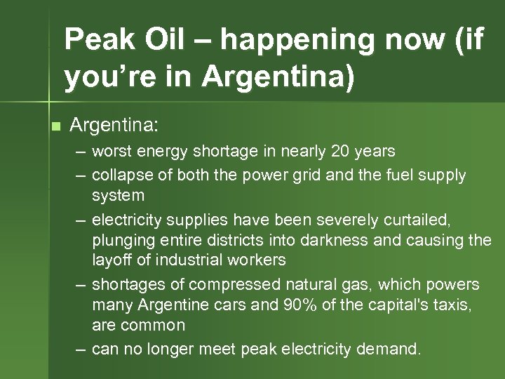 Peak Oil – happening now (if you’re in Argentina) n Argentina: – worst energy