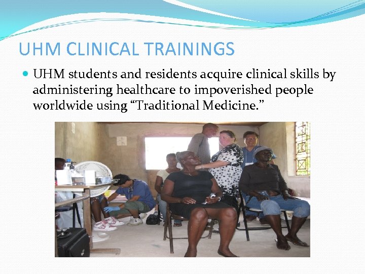 UHM CLINICAL TRAININGS UHM students and residents acquire clinical skills by administering healthcare to