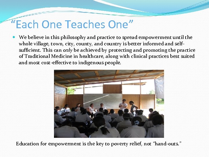 “Each One Teaches One” We believe in this philosophy and practice to spread empowerment