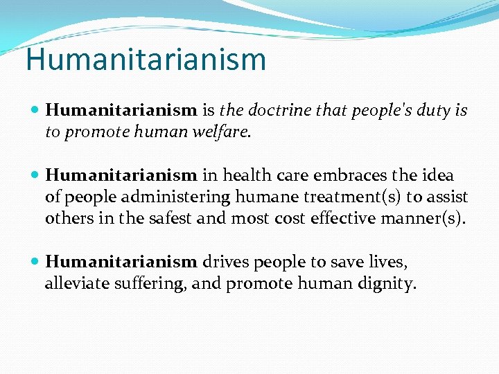 Humanitarianism is the doctrine that people's duty is to promote human welfare. Humanitarianism in
