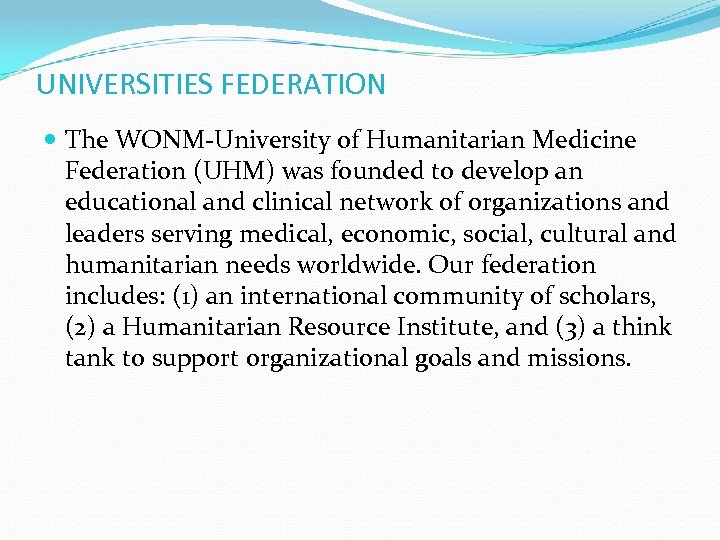 UNIVERSITIES FEDERATION The WONM-University of Humanitarian Medicine Federation (UHM) was founded to develop an