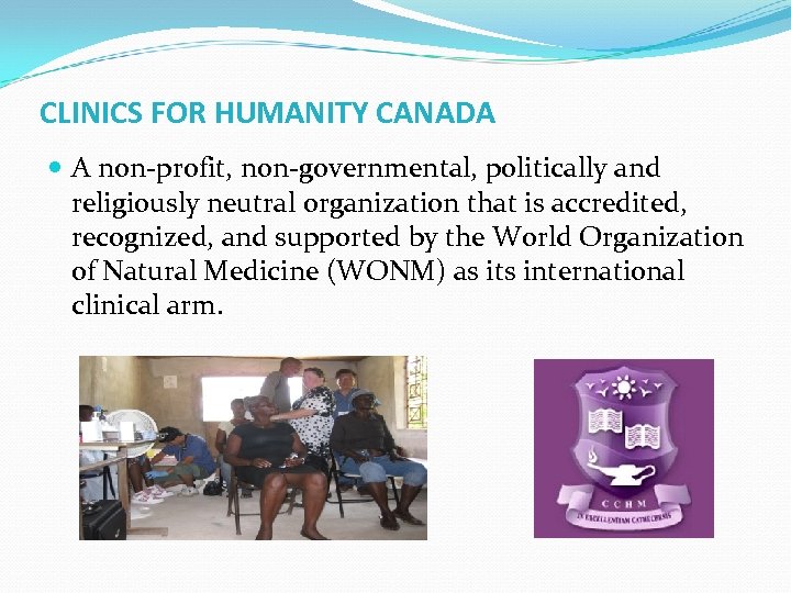 CLINICS FOR HUMANITY CANADA A non-profit, non-governmental, politically and religiously neutral organization that is