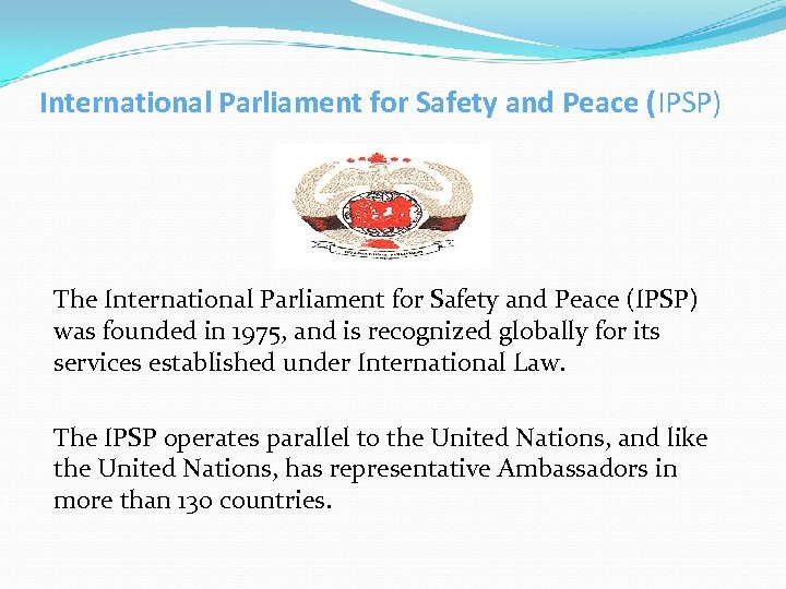 International Parliament for Safety and Peace (IPSP) The International Parliament for Safety and Peace