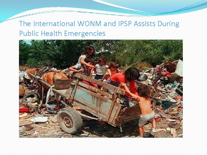 The International WONM and IPSP Assists During Public Health Emergencies 