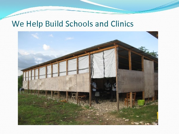  We Help Build Schools and Clinics 