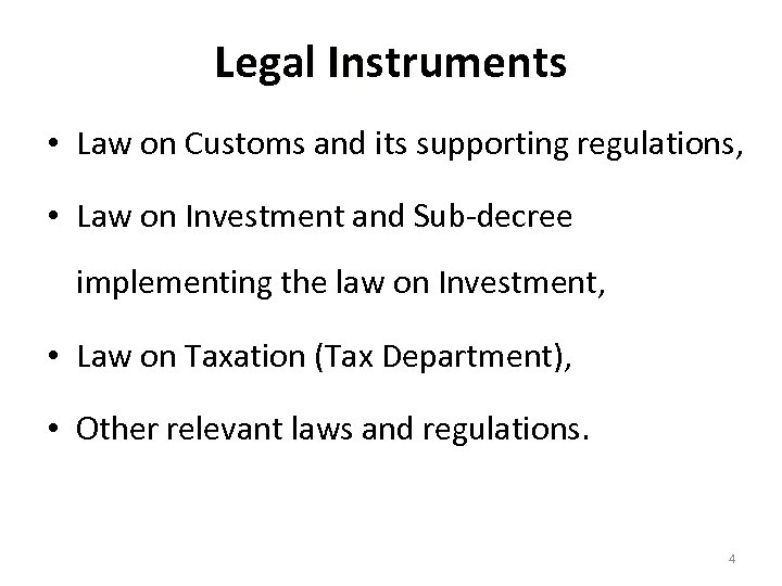 Legal Instruments • Law on Customs and its supporting regulations, • Law on Investment