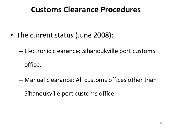 Customs Clearance Procedures • The current status (June 2008): – Electronic clearance: Sihanoukville port