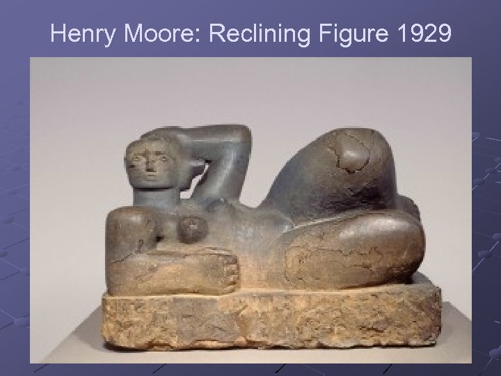 Henry Moore: Reclining Figure 1929 