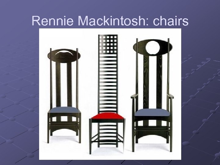 Rennie Mackintosh: chairs 