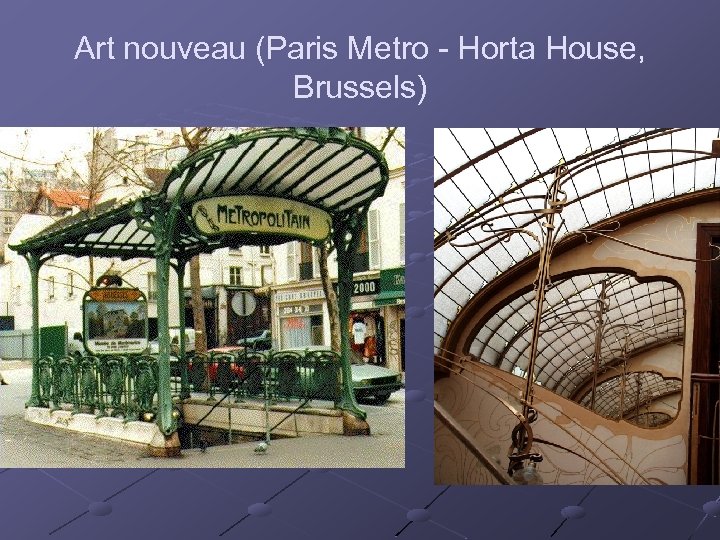 Art nouveau (Paris Metro - Horta House, Brussels) 