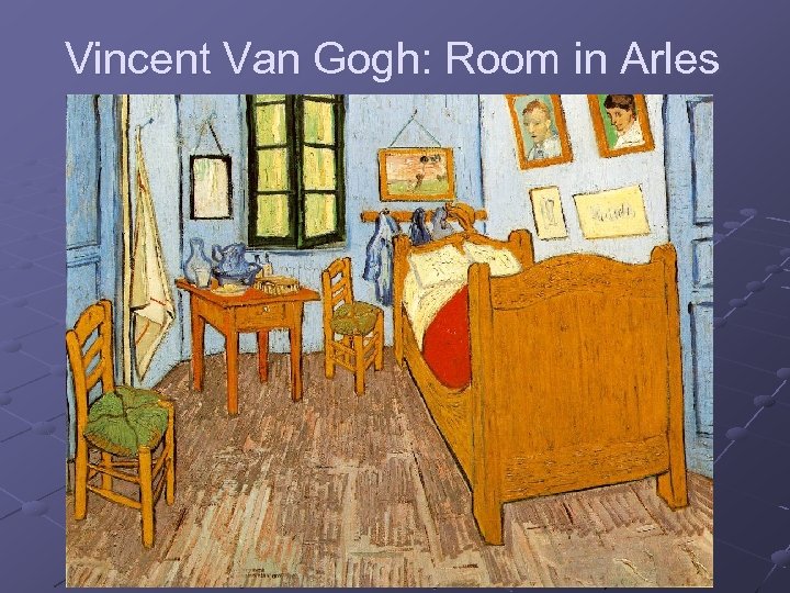 Vincent Van Gogh: Room in Arles 