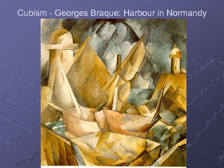 Cubism - Georges Braque: Harbour in Normandy 
