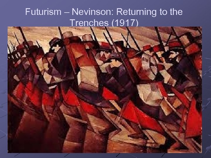 Futurism – Nevinson: Returning to the Trenches (1917) 