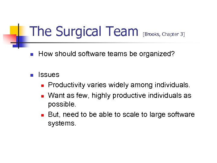 The Surgical Team n n [Brooks, Chapter 3] How should software teams be organized?