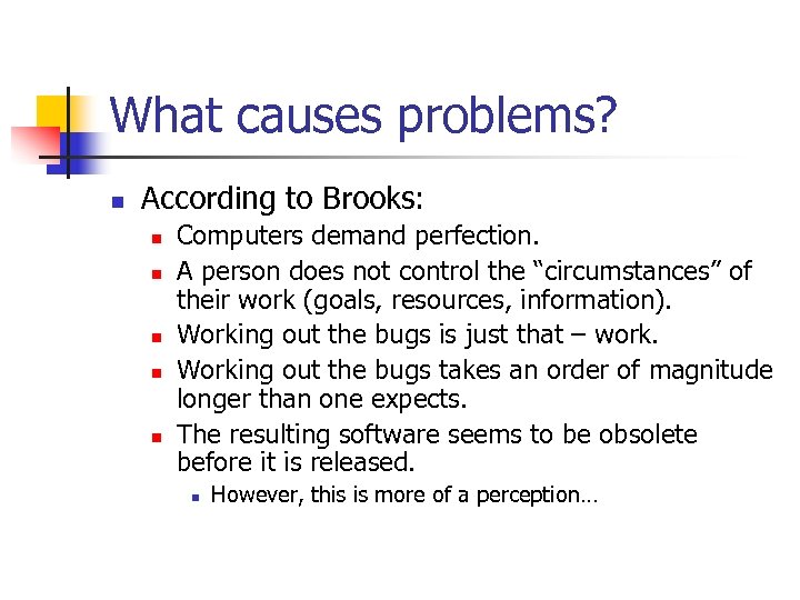 What causes problems? n According to Brooks: n n n Computers demand perfection. A