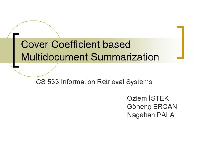 Cover Coefficient based Multidocument Summarization CS 533 Information Retrieval Systems Özlem İSTEK Gönenç ERCAN
