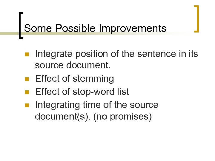 Some Possible Improvements Integrate position of the sentence in its source document. Effect of