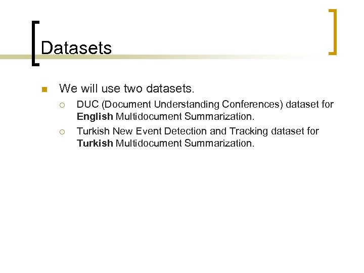Datasets We will use two datasets. DUC (Document Understanding Conferences) dataset for English Multidocument