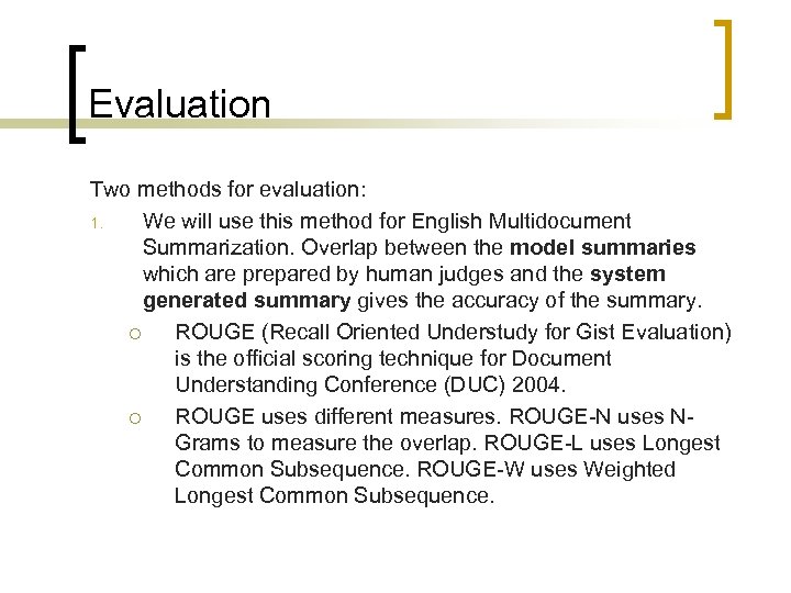 Evaluation Two methods for evaluation: 1. We will use this method for English Multidocument