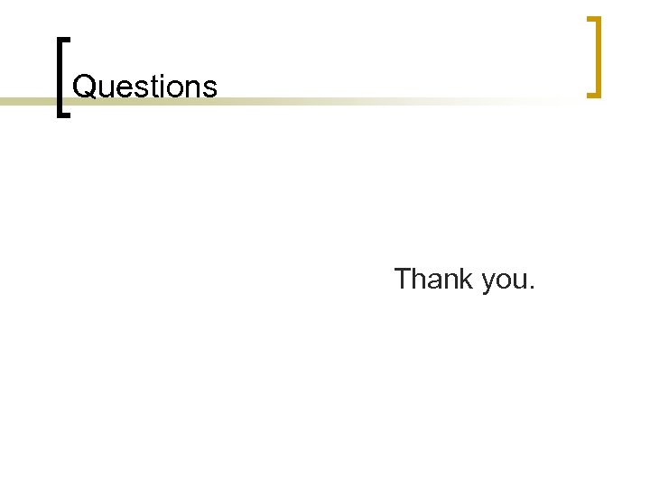 Questions Thank you. 