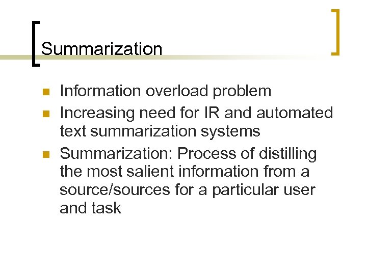 Summarization Information overload problem Increasing need for IR and automated text summarization systems Summarization: