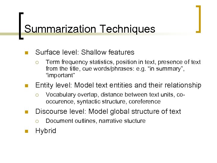 Summarization Techniques Surface level: Shallow features Entity level: Model text entities and their relationship