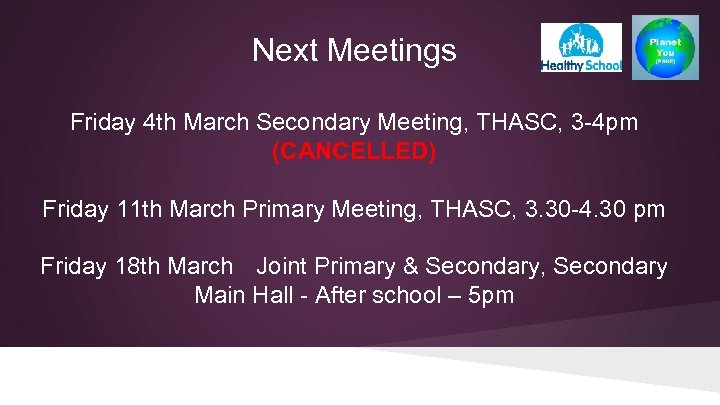 Next Meetings Friday 4 th March Secondary Meeting, THASC, 3 -4 pm (CANCELLED) Friday