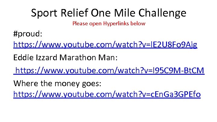 Sport Relief One Mile Challenge Please open Hyperlinks below #proud: https: //www. youtube. com/watch?