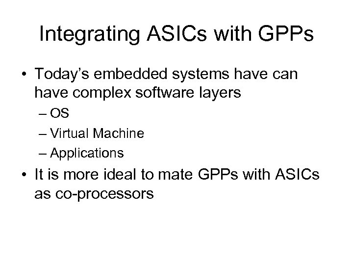 Integrating ASICs with GPPs • Today’s embedded systems have can have complex software layers
