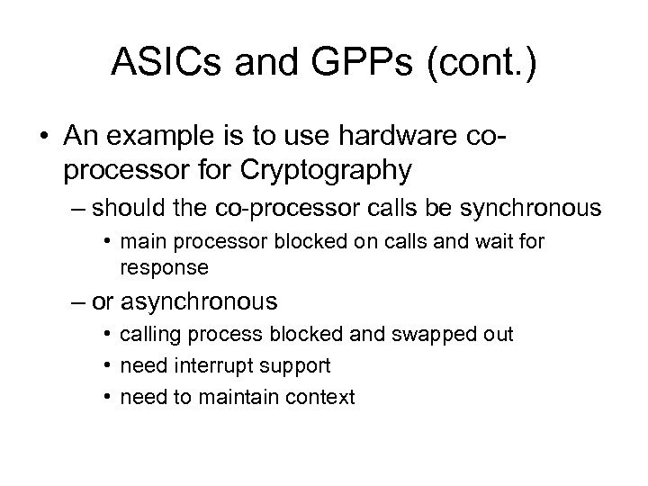 ASICs and GPPs (cont. ) • An example is to use hardware coprocessor for