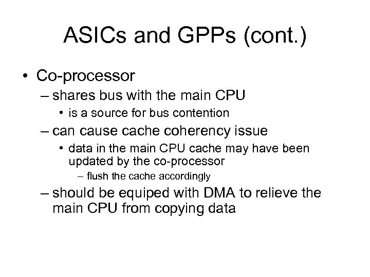 ASICs and GPPs (cont. ) • Co-processor – shares bus with the main CPU