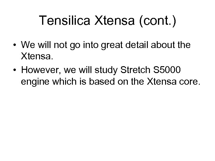Tensilica Xtensa (cont. ) • We will not go into great detail about the