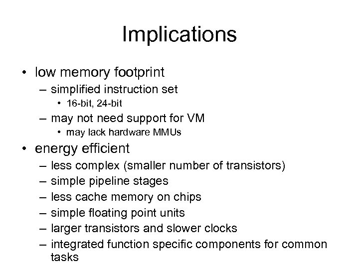 Implications • low memory footprint – simplified instruction set • 16 -bit, 24 -bit