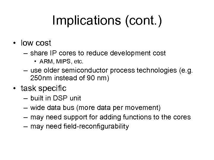 Implications (cont. ) • low cost – share IP cores to reduce development cost