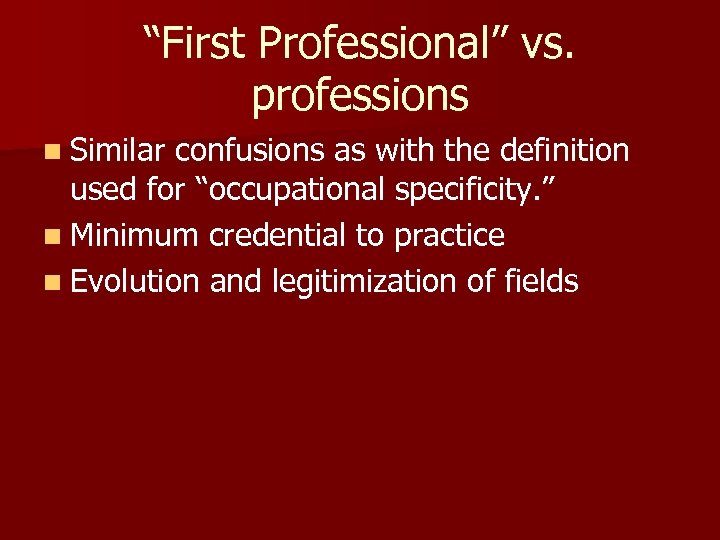 “First Professional” vs. professions n Similar confusions as with the definition used for “occupational