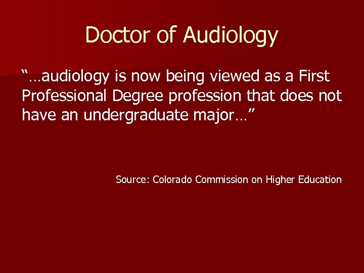 Doctor of Audiology “…audiology is now being viewed as a First Professional Degree profession