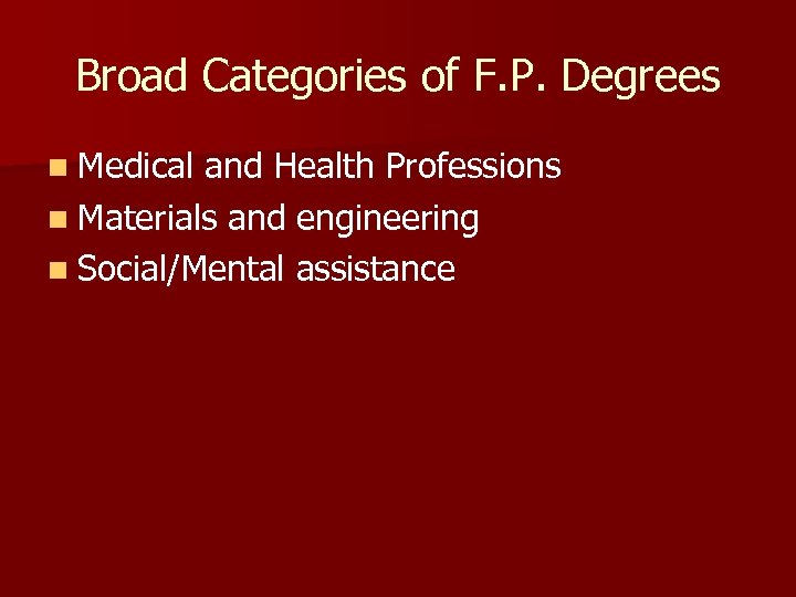 Broad Categories of F. P. Degrees n Medical and Health Professions n Materials and