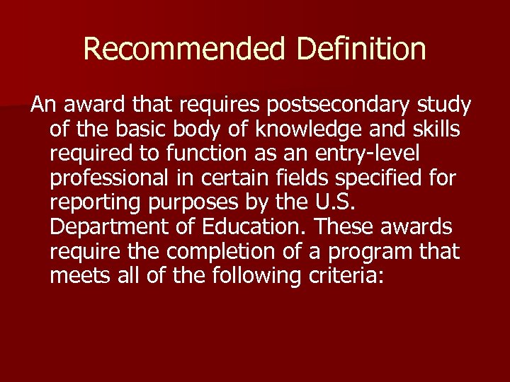 Recommended Definition An award that requires postsecondary study of the basic body of knowledge