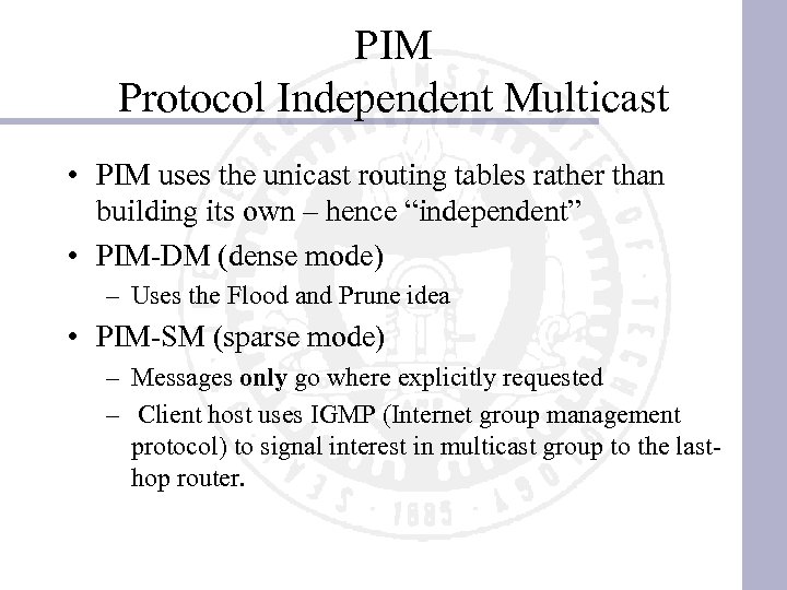 PIM Protocol Independent Multicast • PIM uses the unicast routing tables rather than building