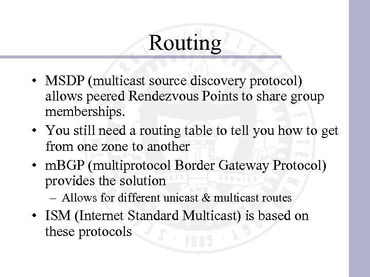 Routing • MSDP (multicast source discovery protocol) allows peered Rendezvous Points to share group